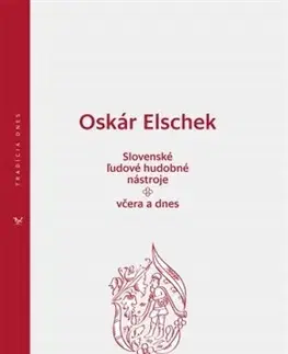 Ľudové tradície, zvyky, folklór Slovenské ľudové hudobné nástroje - včera a dnes - Oskár Elschek