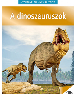 Biológia, fauna a flóra A történelem nagy rejtélyei 14: A dinoszaruruszok