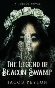 Sci-fi a fantasy The Legend of Beacon Swamp - Peyton Jacob