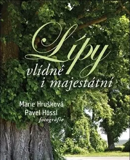 Biológia, fauna a flóra Lípy Vlídné i majestátní - Marie Hrušková,Pavel Hössl