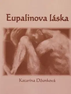 Novely, poviedky, antológie Eupalinova láska - Katarína Džunková