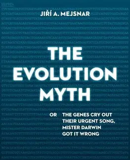 Prírodné vedy - ostatné The Evolution Myth - Jiří A. Mejsnar