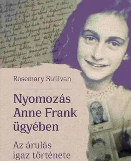 Svetové dejiny, dejiny štátov Nyomozás Anne Frank ügyében - Rosemary Sullivan