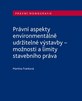 Právo - ostatné Právní aspekty environmentálně udržitelné výstavby - možnosti a limity stavebního práva - Martina Franková