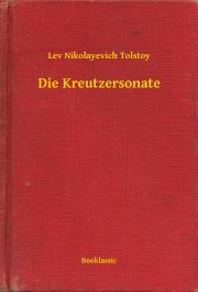 Svetová beletria Die Kreutzersonate - Tolstoy Lev Nikolayevich