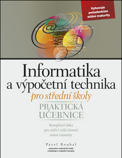 Učebnice pre SŠ - ostatné Informatika a výpočetní technika pro střední školy - Praktická učebnice - Pavel Roubal