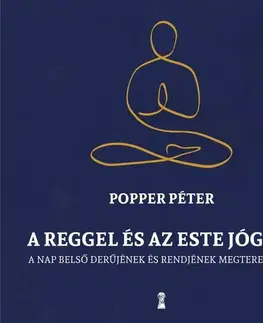 Joga, meditácia A reggel és az este jógája - Péter Popper