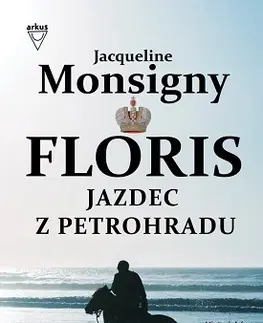 Historické romány Floris 2 Jazdec z Petrohradu - Jacqueline Monsignyová,Jela Mlčochová