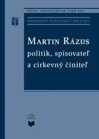 Biografie - ostatné Martin Rázus - politik, spisovateľ a cirkevný činiteľ - Kolektív autorov