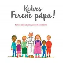 Náboženská literatúra pre deti Kedves Ferenc pápa! - Ferenc pápa válaszai gyerekek kérdéseire
