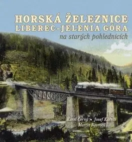 Hobby - ostatné Horská železnice Liberec - Josef Kárník,Karel Černý,Martin Navrátil
