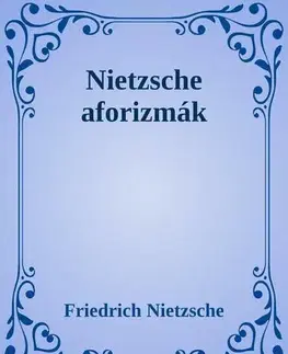 Svetová beletria Nietzsche aforizmák - Nietzsche Friedrich Wilhelm