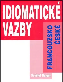 Učebnice a príručky Francouzsko-české idiomatické vazby - Kryštof Bajger