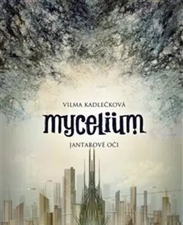 Sci-fi a fantasy Mycelium I: Jantarové oči - Vilma Kadlečková