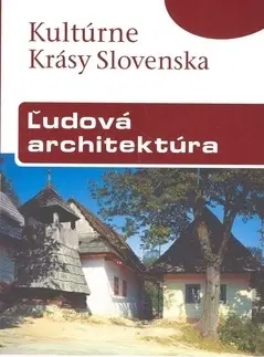 Slovensko a Česká republika Ľudová architektúra - slov. (kult. krásy Slovenska) - Viera Dvořáková