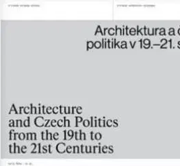 Dejiny, teória umenia Architektura a česká politika v 19.–21. století - Kolektív autorov