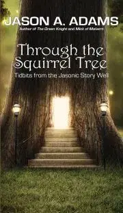 Sci-fi a fantasy Through the Squirrel Tree - A. Adams Jason,Adams Jason A.
