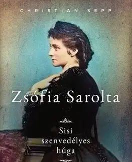 História Zsófia Sarolta - Christian Sepp,Maria Kajtár