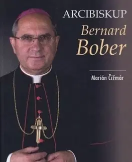 Náboženstvo Arcibiskup Bernard Bober - Marián Čižmár