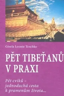 Masáže, wellnes, relaxácia Pět tibeťanů v praxi - Teschke Gisela Leonie