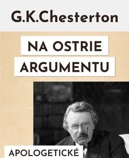 Eseje, úvahy, štúdie Na ostrie argumentu - Gilbert Keith Chesterton
