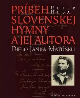 Biografie - ostatné Príbeh slovenskej hymny a jej autora - Peter Huba