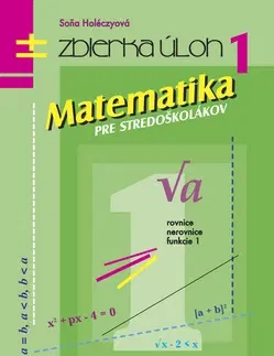Matematika Matematika pre stredoškolákov - Soňa Holéczyová