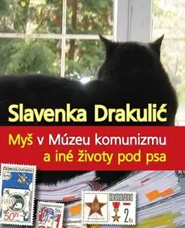 Historické romány Myš v Múzeu komunizmu a iné životy pod psa - Slavenka Drakulić