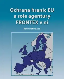 Pre vysoké školy Ochrana hranic EU a role agentury FRONTEX v ní - Martin Hrabálek