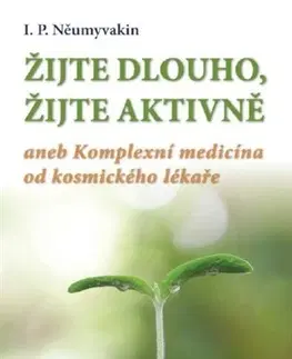 Alternatívna medicína - ostatné Žijte dlouho, žijte aktivně - I. P. Něumyvakin