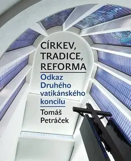 Náboženstvo - ostatné Církev, tradice, reforma / Odkaz Druhého vatikánského koncilu - Tomáš Petráček