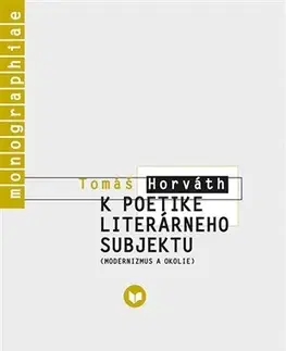 Literárna veda, jazykoveda K poetike literárneho subjektu - Tomáš Horváth