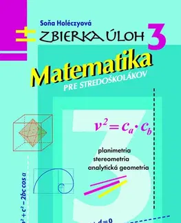 Matematika Matematika pre stredoškolákov, zbierka úloh 3 - Soňa Holéczyová
