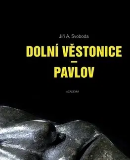 Archeológia, genealógia a heraldika Dolní Věstonice - Pavlov - Jiří A. Svoboda