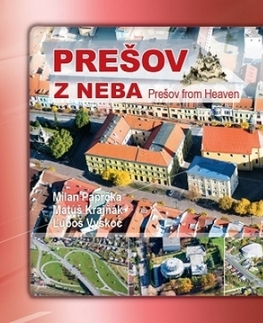 Obrazové publikácie Prešov z neba - Prešov from Heaven - Milan Paprčka,Kolektív autorov