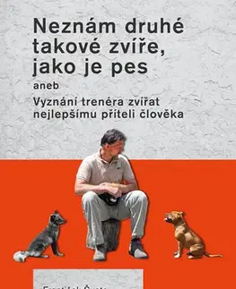 Psy, kynológia Neznám druhé takové zvíře, jako je pes - František Šusta