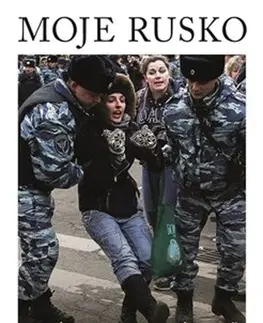 Fejtóny, rozhovory, reportáže Moje Rusko: Zprávy ze ztracené země - Jelena Kosťučenková,Libor Dvořák