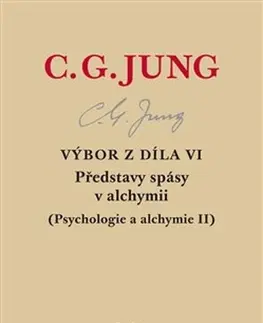 Psychológia, etika Výbor z díla VI. Představy spásy v alchymii, 2. vydanie - Carl Gustav Jung