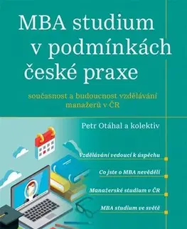 Pedagogika, vzdelávanie, vyučovanie MBA studium v podmínkách české praxe - Petr Otáhal,Kolektív autorov