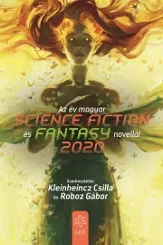Sci-fi a fantasy Az év magyar science fiction és fantasynovellái 2020 - Kleinheincz Csilla (szerk.),Roboz Gábor (szerk.)