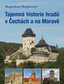 Slovenské a české dejiny Tajemná historie hradů v Čechách a na Moravě - Magdalena Wagnerová