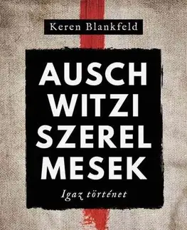Skutočné príbehy Auschwitzi szerelmesek - Keren Blankfeld,Anikó Németh