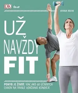 Fitness, cvičenie, kulturistika Už navždy fit - Joshua Kozak,Milan Thurzo