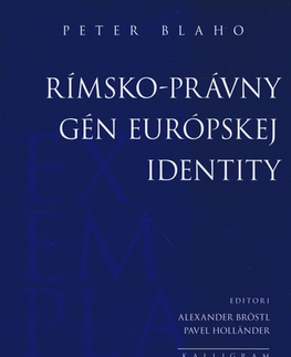 Dejiny práva Rímsko-právny gén európskej identity - Peter Blaho