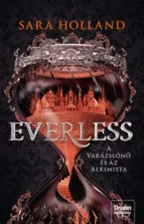 Dobrodružstvo, napätie, western Everless - A varázslónő és az alkimista - Everless 1. - Sara Holland