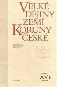 Slovenské a české dejiny Velké dějiny zemí Koruny české XV.b - Jan Kuklík,Jan Gebhart