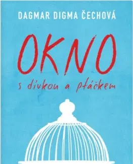Česká beletria Okno s dívkou a ptáčkem - Dagmar Digma Čechová