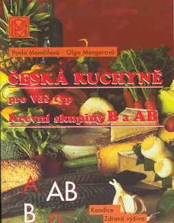 Kuchárky - ostatné Česká kuchyně pro Váš typ - Krevní skupiny B a AB - Olga Mengerová,Pavla Momčilová