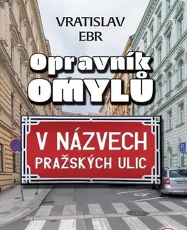 Humor a satira Opravník omylů v názvech pražských ulic - Vratislav Ebr