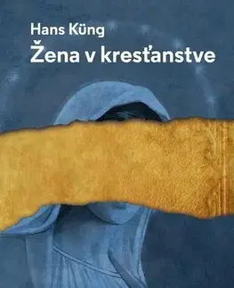 Kresťanstvo Žena v kresťanstve - Hans Küng,Mária Vargová